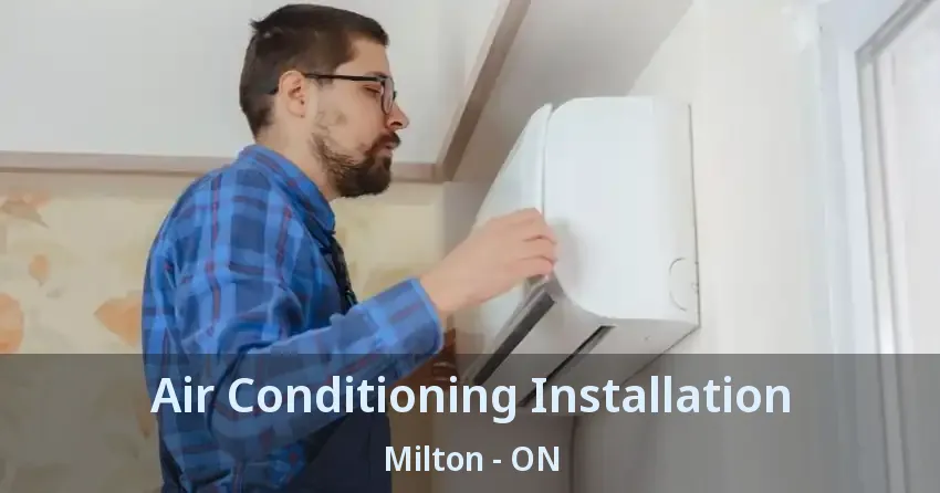 Air Conditioning Installation Milton - ON