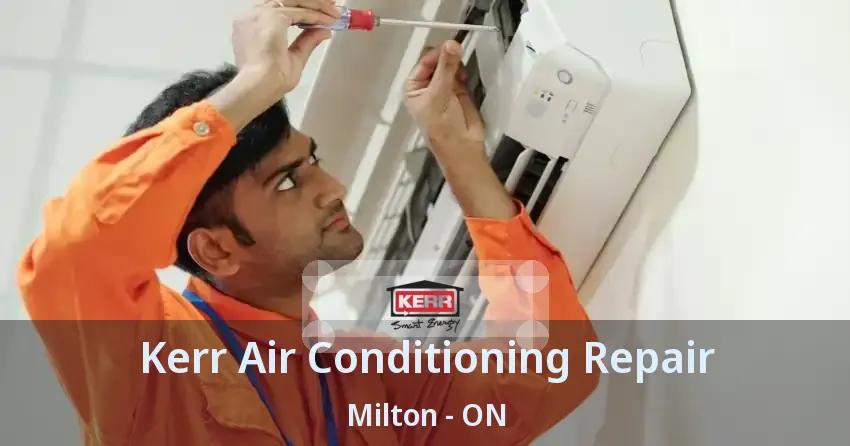 Kerr Air Conditioning Repair Milton - ON