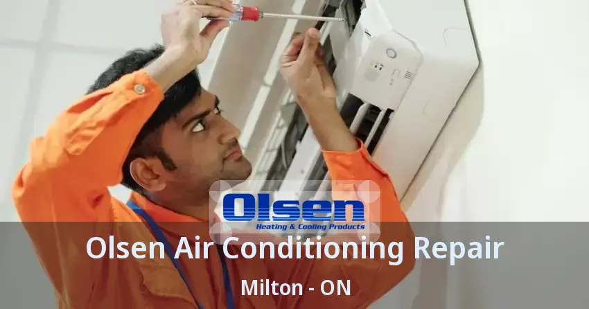 Olsen Air Conditioning Repair Milton - ON