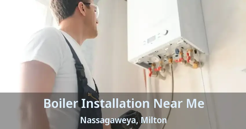 Boiler Installation Near Me Nassagaweya, Milton - ON