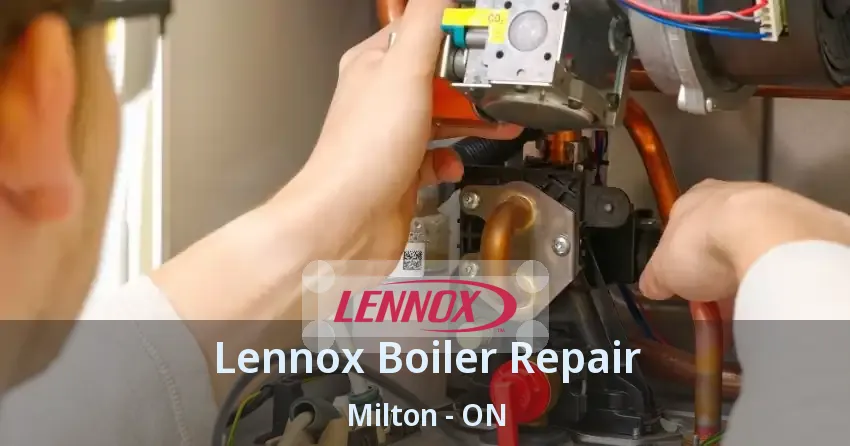 Lennox Boiler Repair Milton - ON
