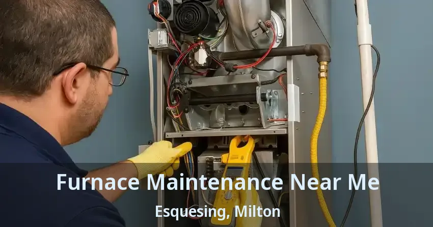 Furnace Maintenance Near Me Esquesing, Milton - ON