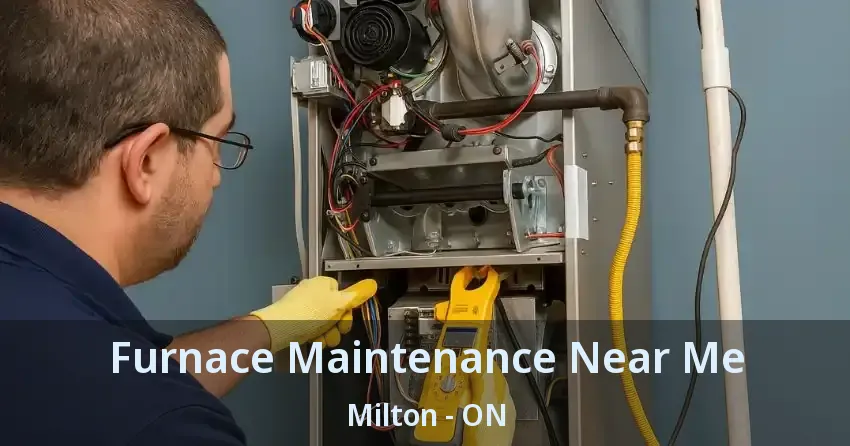 Furnace Maintenance Near Me Milton - ON