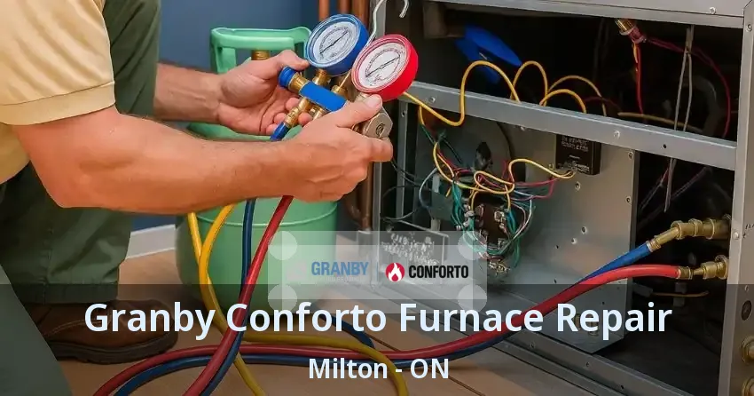 Granby Conforto Furnace Repair Milton - ON