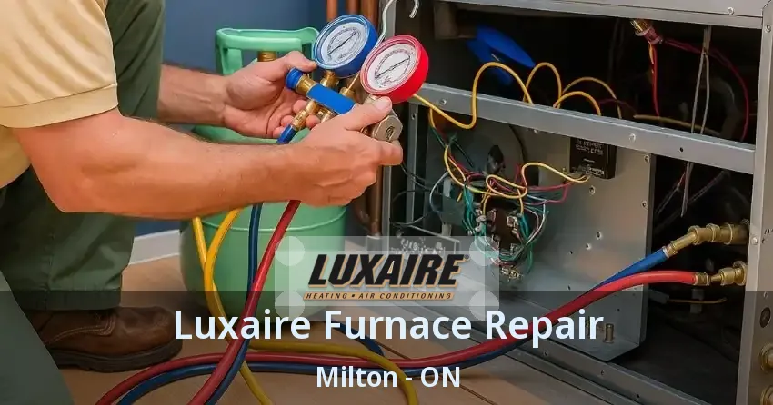 Luxaire Furnace Repair Milton - ON