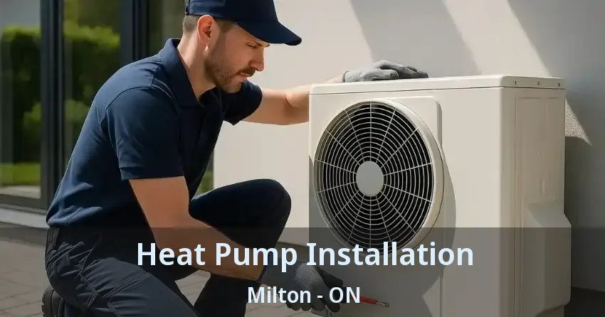 Heat Pump Installation Milton - ON