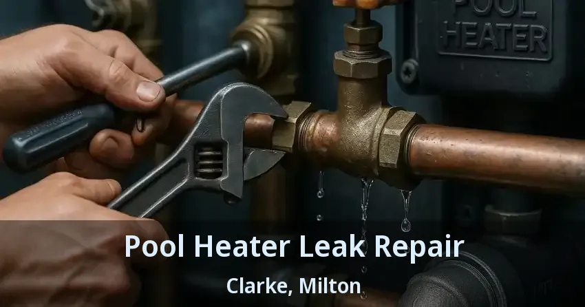 Pool Heater Leak Repair Clarke, Milton - ON