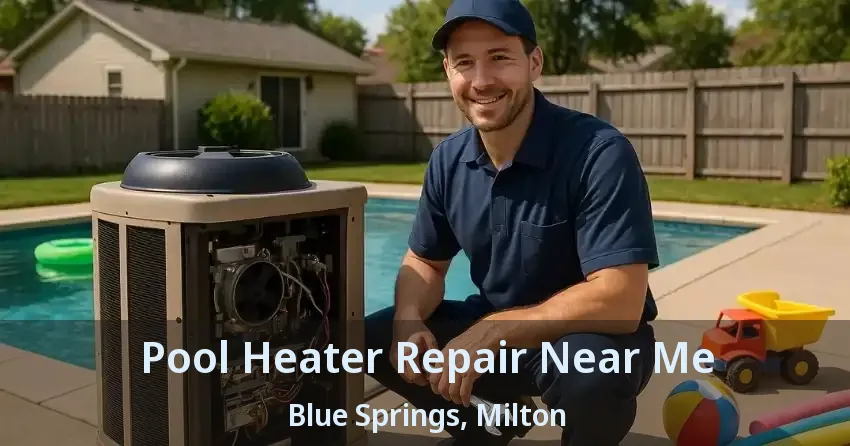 Pool Heater Repair Near Me Blue Springs, Milton - ON