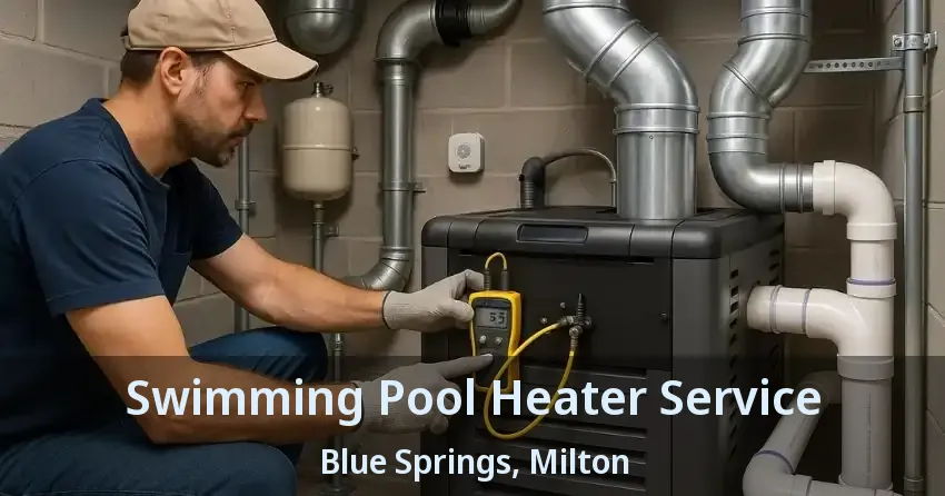 Swimming Pool Heater Service Blue Springs, Milton - ON
